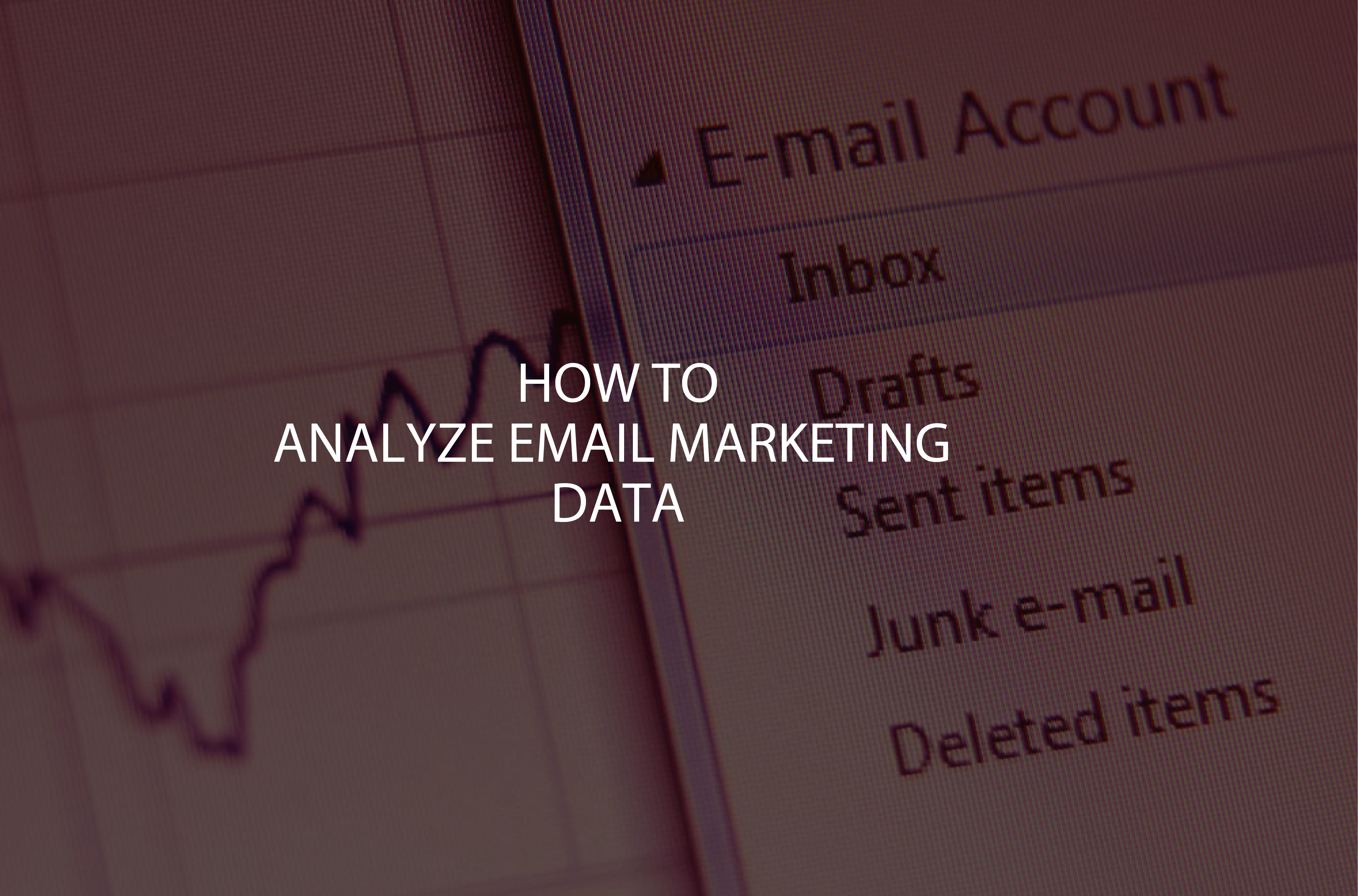 Everything Marketers Need to Know About Analyzing Their Email Marketing Data