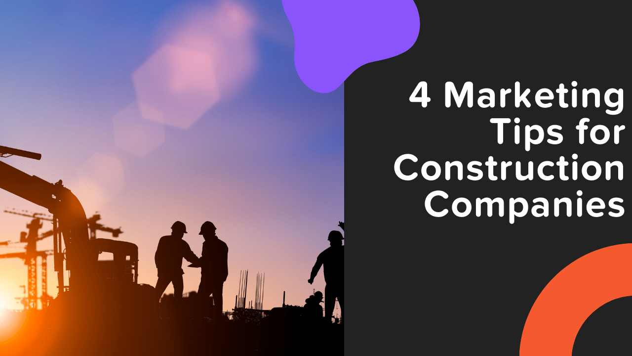 4 Marketing Tips for Construction Companies