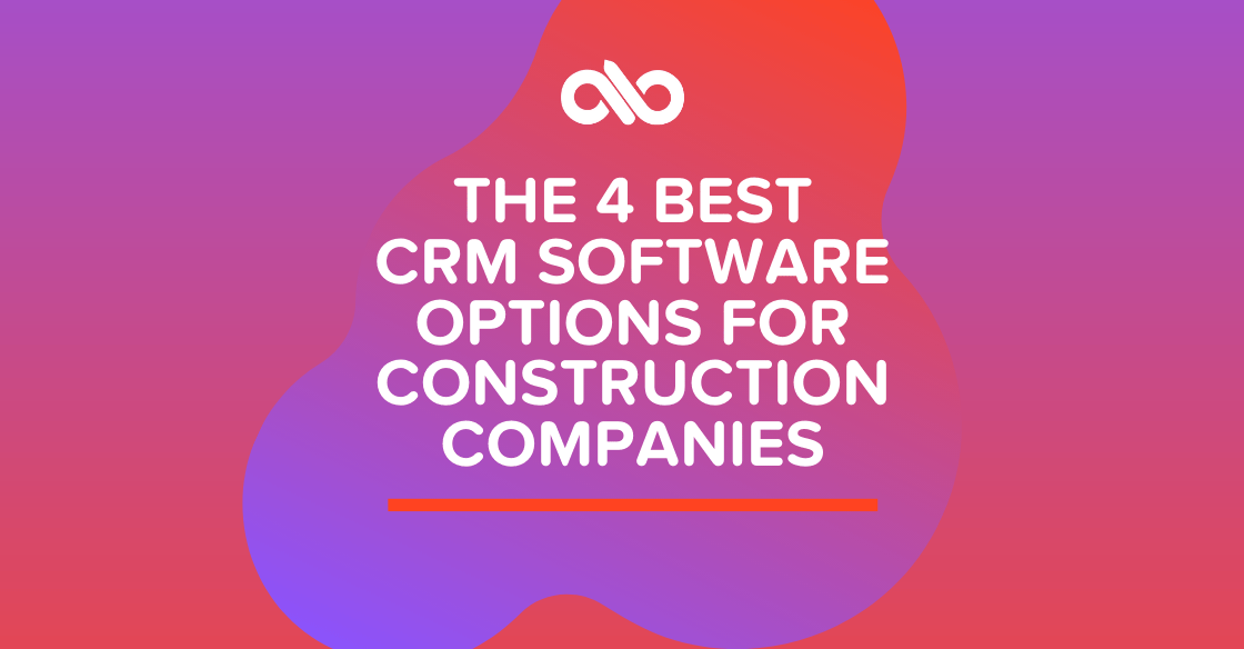The 4 Best CRM Software Options For Construction Companies
