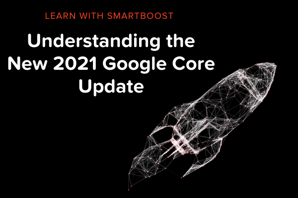 Understanding the New 2021 Google Core Update
