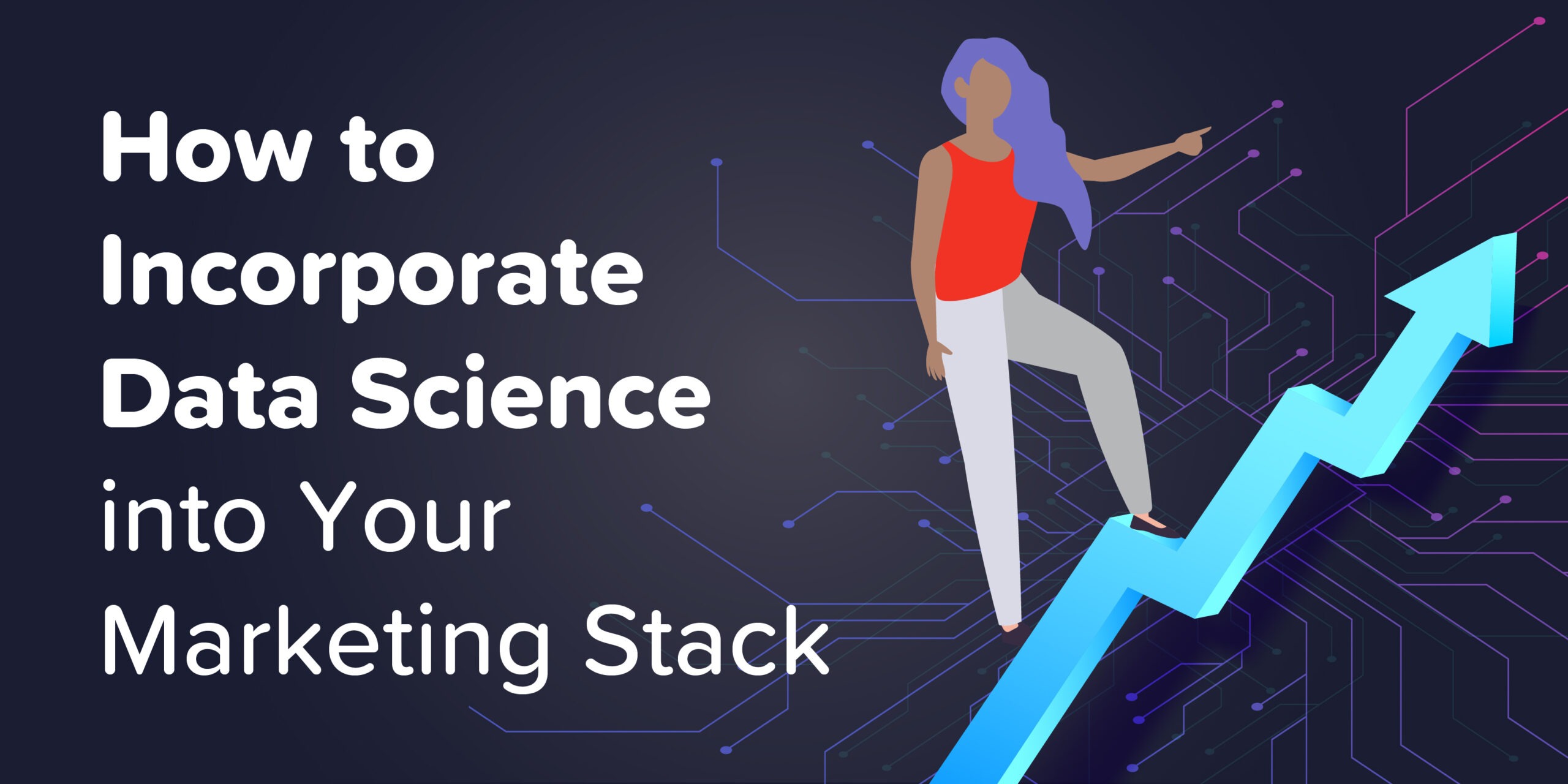 How to Incorporate Data Science Into Your Marketing Stack