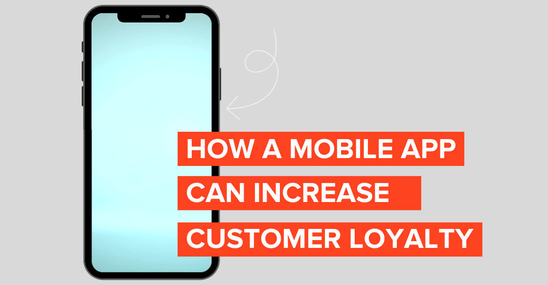 How a Mobile App Can Increase Customer Loyalty